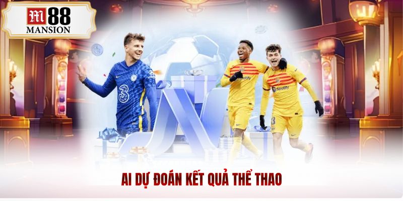 AI dự đoán kết quả thể thao