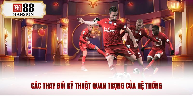 Các thay đổi kỹ thuật quan trọng của hệ thống