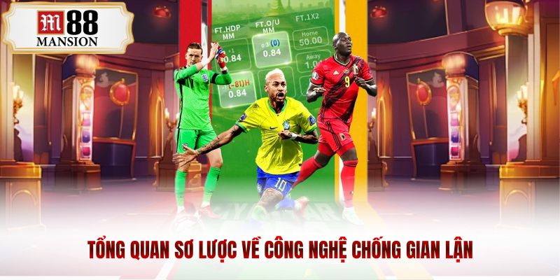 Tổng quan sơ lược về công nghệ chống gian lận